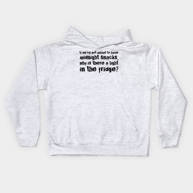 if we are not meant to have midnight snacks why is there a light in the fridge? funny quotes Kids Hoodie by denissmartin2020
